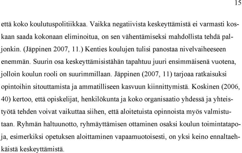 Jäppinen (2007, 11) tarjoaa ratkaisuksi opintoihin sitouttamista ja ammatilliseen kasvuun kiinnittymistä.