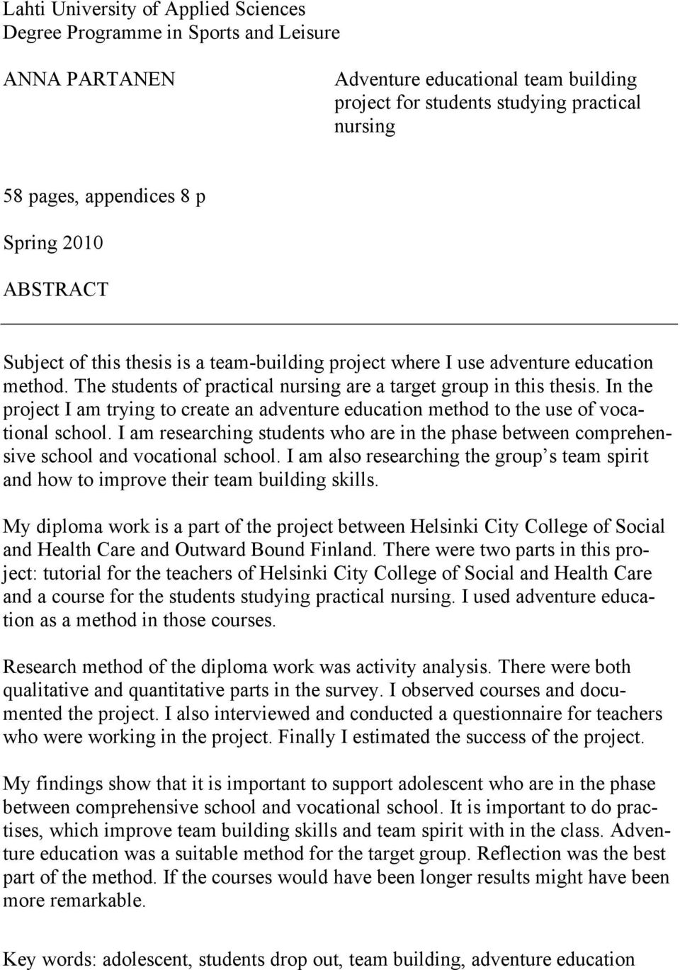 In the project I am trying to create an adventure education method to the use of vocational school. I am researching students who are in the phase between comprehensive school and vocational school.