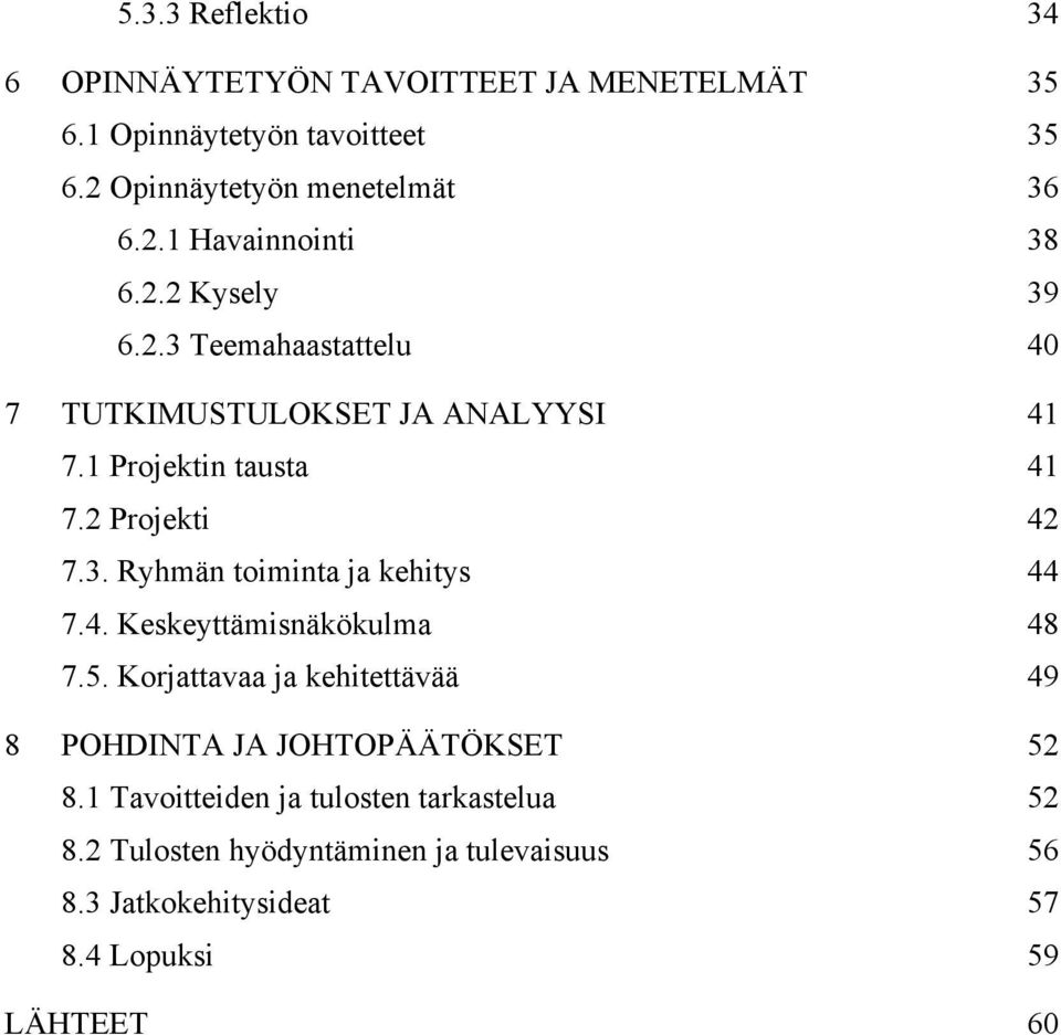 4. Keskeyttämisnäkökulma 48 7.5. Korjattavaa ja kehitettävää 49 8 POHDINTA JA JOHTOPÄÄTÖKSET 52 8.