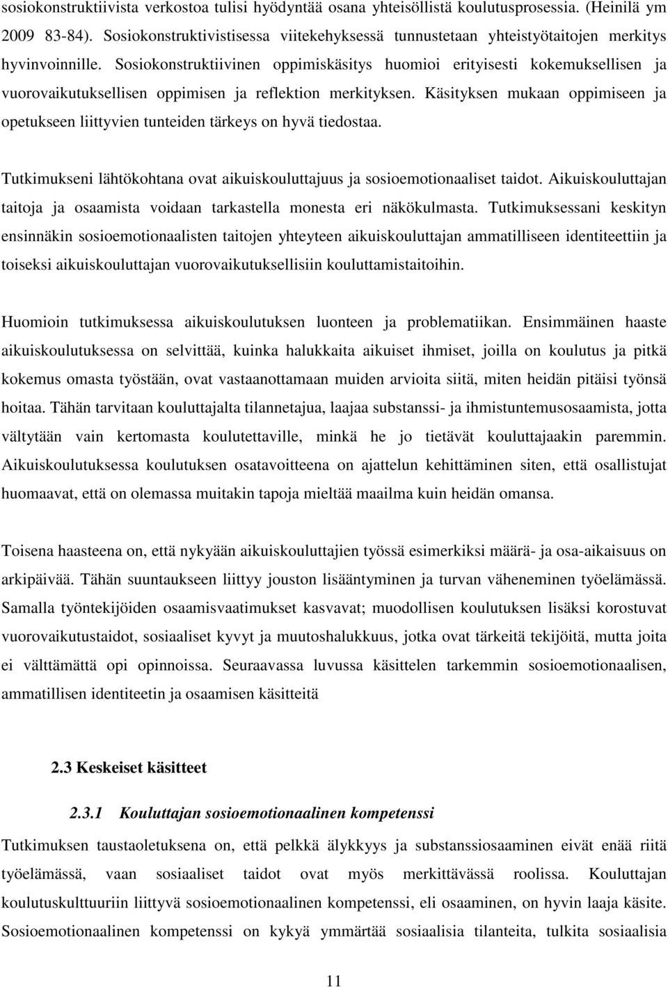 Sosiokonstruktiivinen oppimiskäsitys huomioi erityisesti kokemuksellisen ja vuorovaikutuksellisen oppimisen ja reflektion merkityksen.