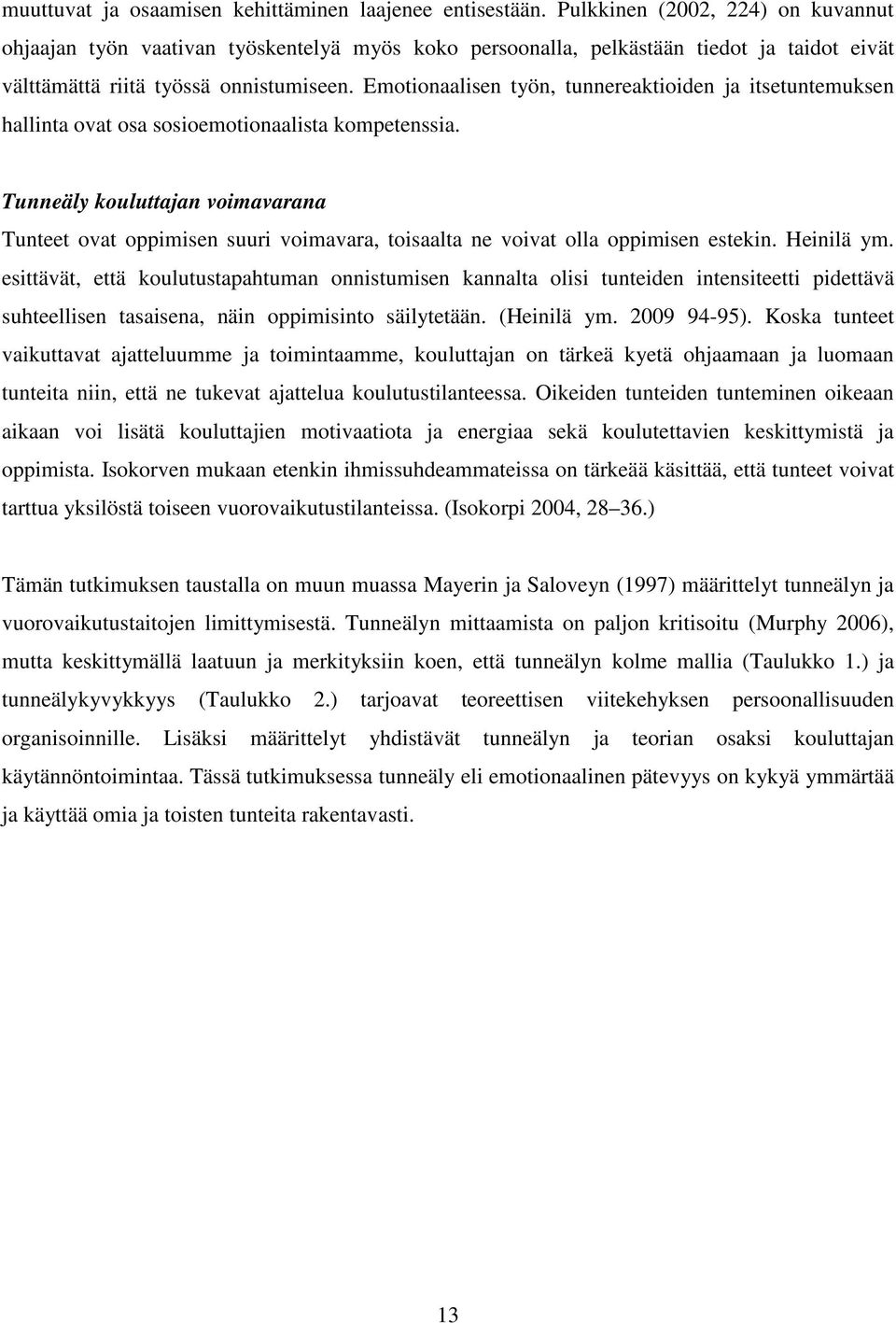 Emotionaalisen työn, tunnereaktioiden ja itsetuntemuksen hallinta ovat osa sosioemotionaalista kompetenssia.