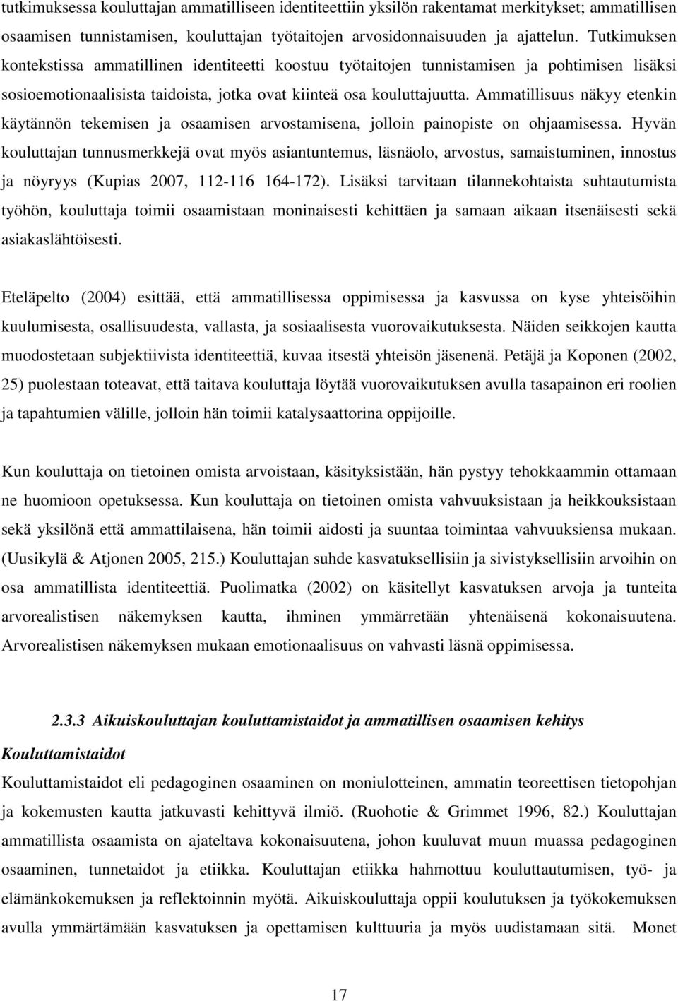 Ammatillisuus näkyy etenkin käytännön tekemisen ja osaamisen arvostamisena, jolloin painopiste on ohjaamisessa.