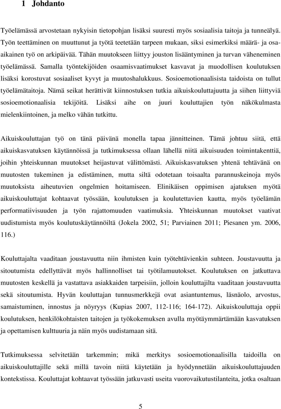 Tähän muutokseen liittyy jouston lisääntyminen ja turvan väheneminen työelämässä.