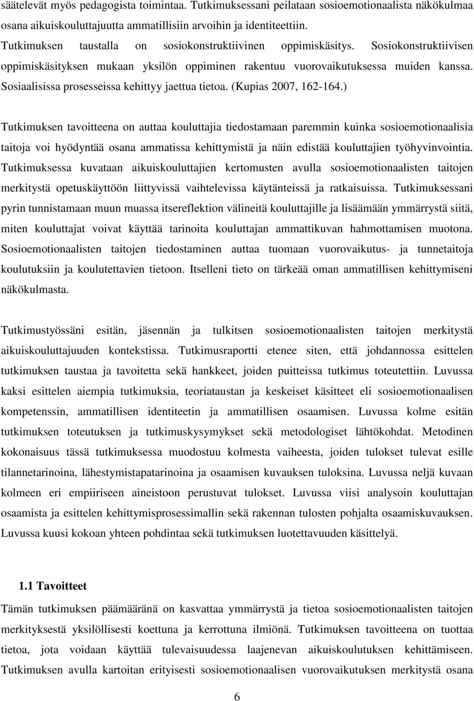 Sosiaalisissa prosesseissa kehittyy jaettua tietoa. (Kupias 2007, 162-164.