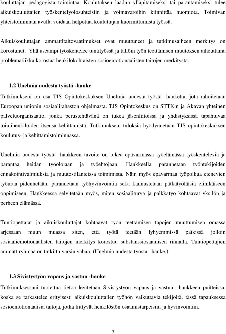 Yhä useampi työskentelee tuntityössä ja tällöin työn teettämisen muutoksen aiheuttama problematiikka korostaa henkilökohtaisten sosioemotionaalisten taitojen merkitystä. 1.