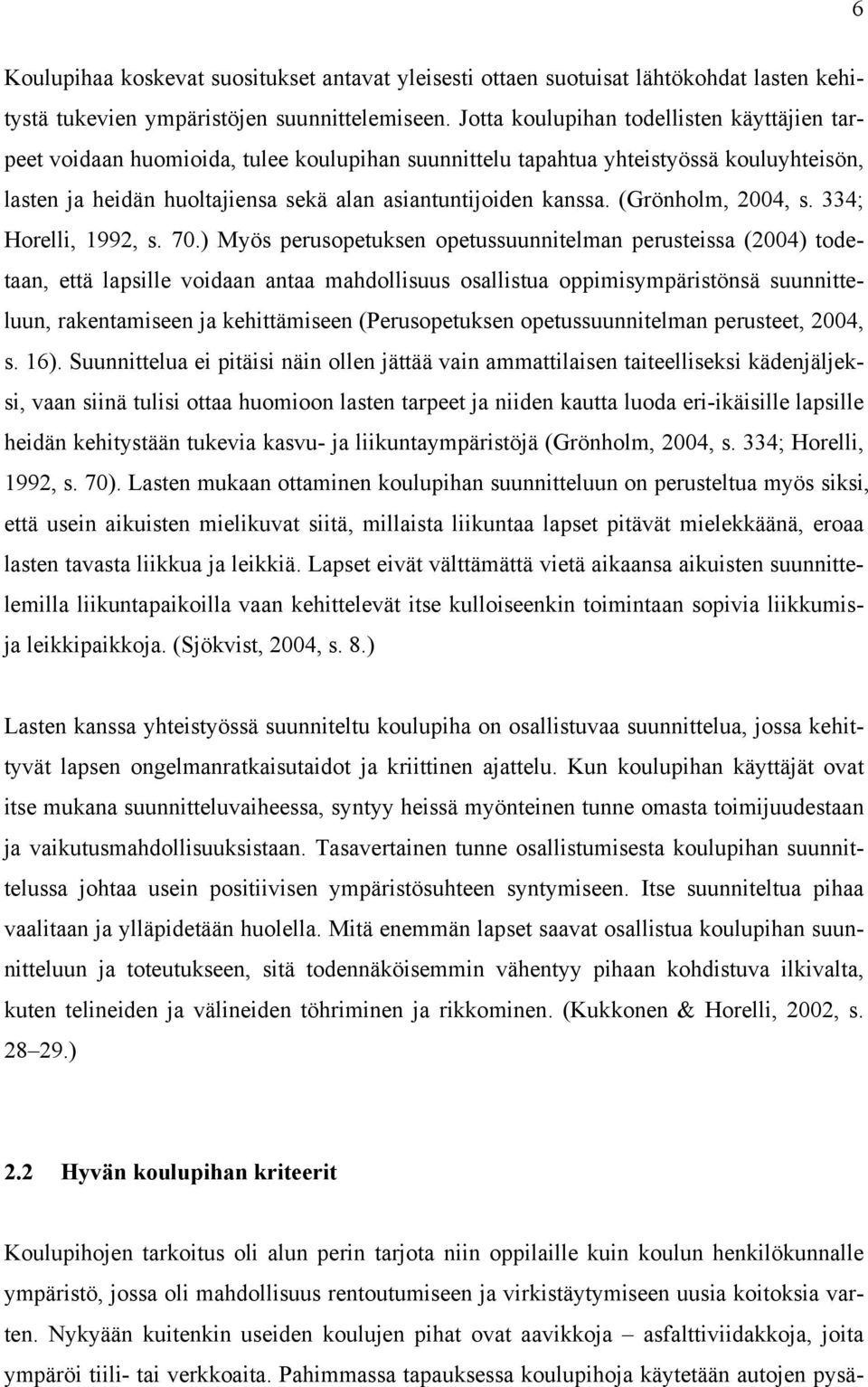 (Grönholm, 2004, s. 334; Horelli, 1992, s. 70.