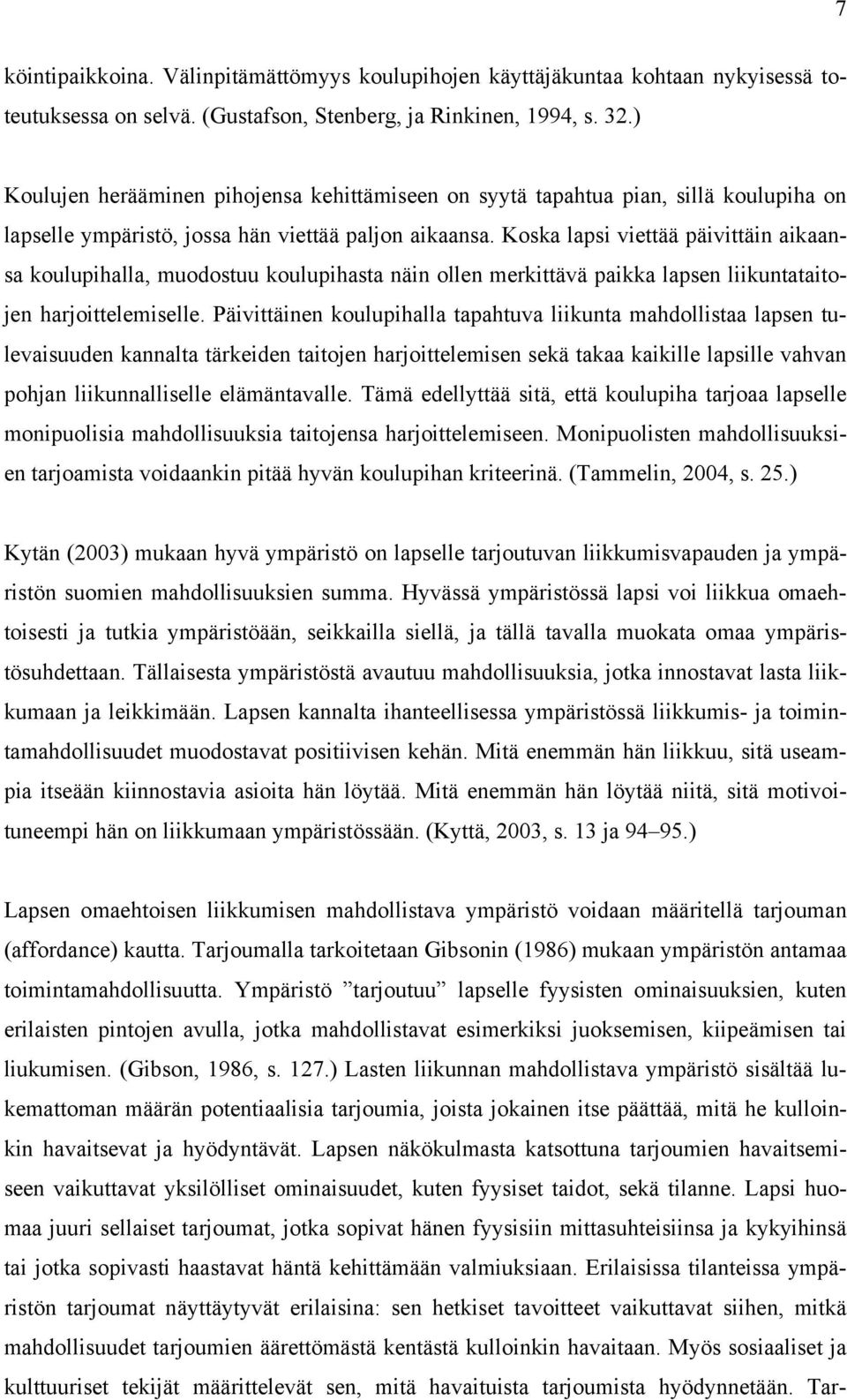 Koska lapsi viettää päivittäin aikaansa koulupihalla, muodostuu koulupihasta näin ollen merkittävä paikka lapsen liikuntataitojen harjoittelemiselle.