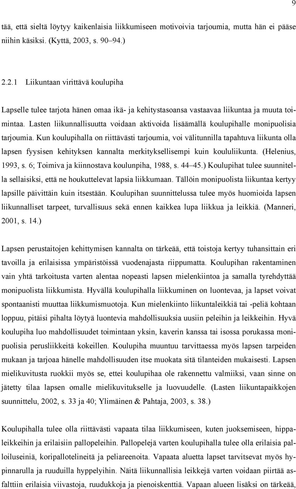 Lasten liikunnallisuutta voidaan aktivoida lisäämällä koulupihalle monipuolisia tarjoumia.