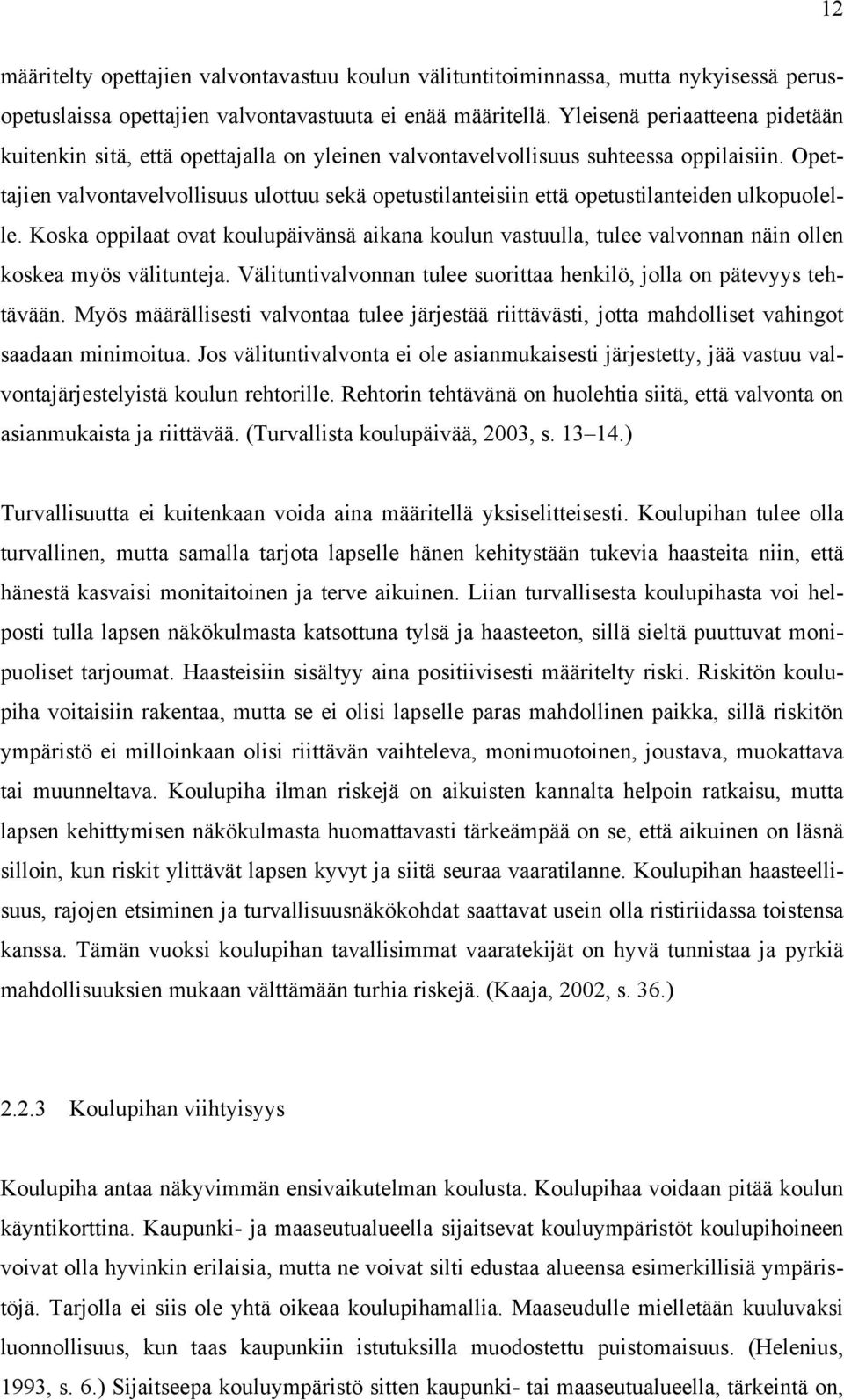 Opettajien valvontavelvollisuus ulottuu sekä opetustilanteisiin että opetustilanteiden ulkopuolelle.