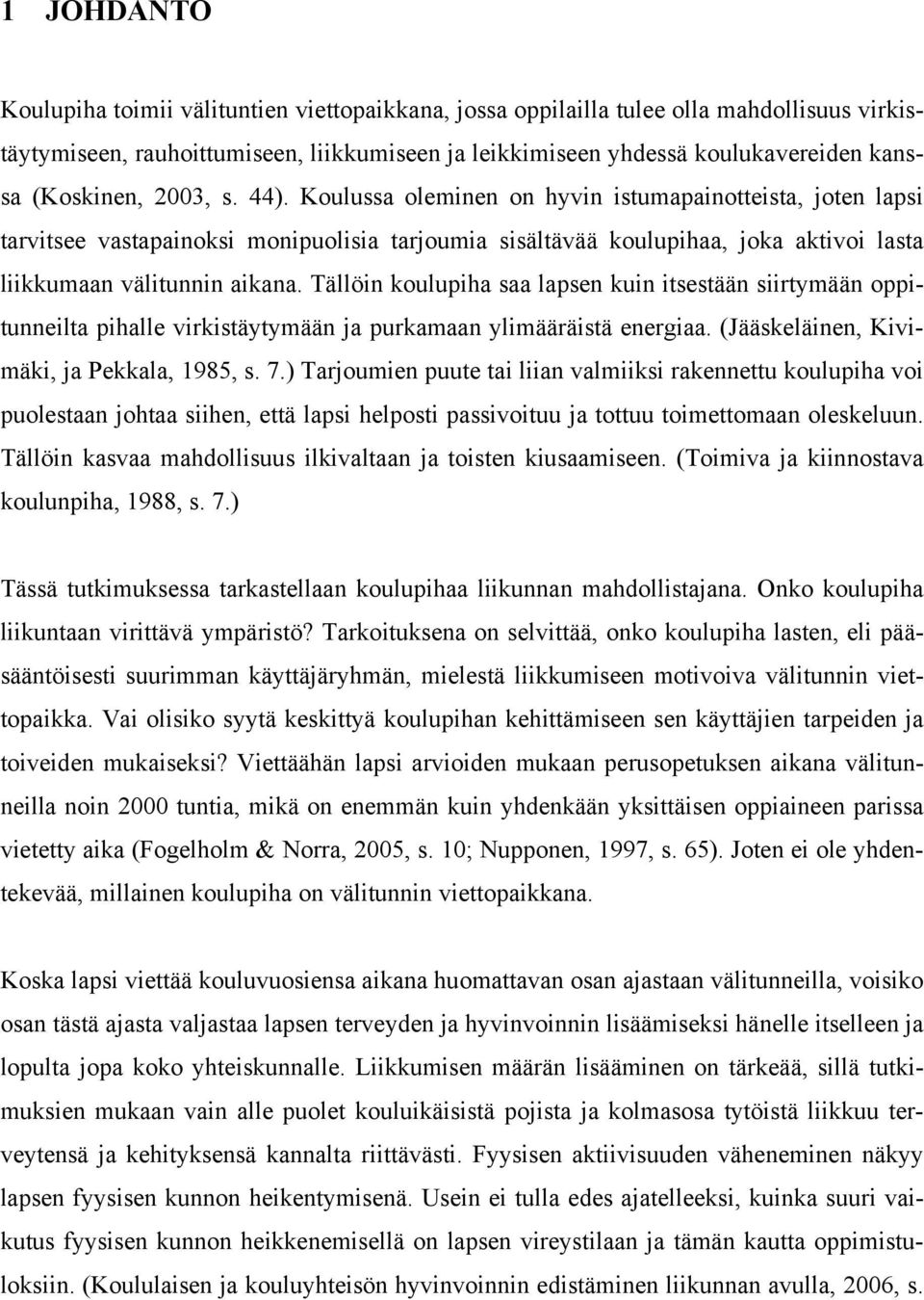 Koulussa oleminen on hyvin istumapainotteista, joten lapsi tarvitsee vastapainoksi monipuolisia tarjoumia sisältävää koulupihaa, joka aktivoi lasta liikkumaan välitunnin aikana.