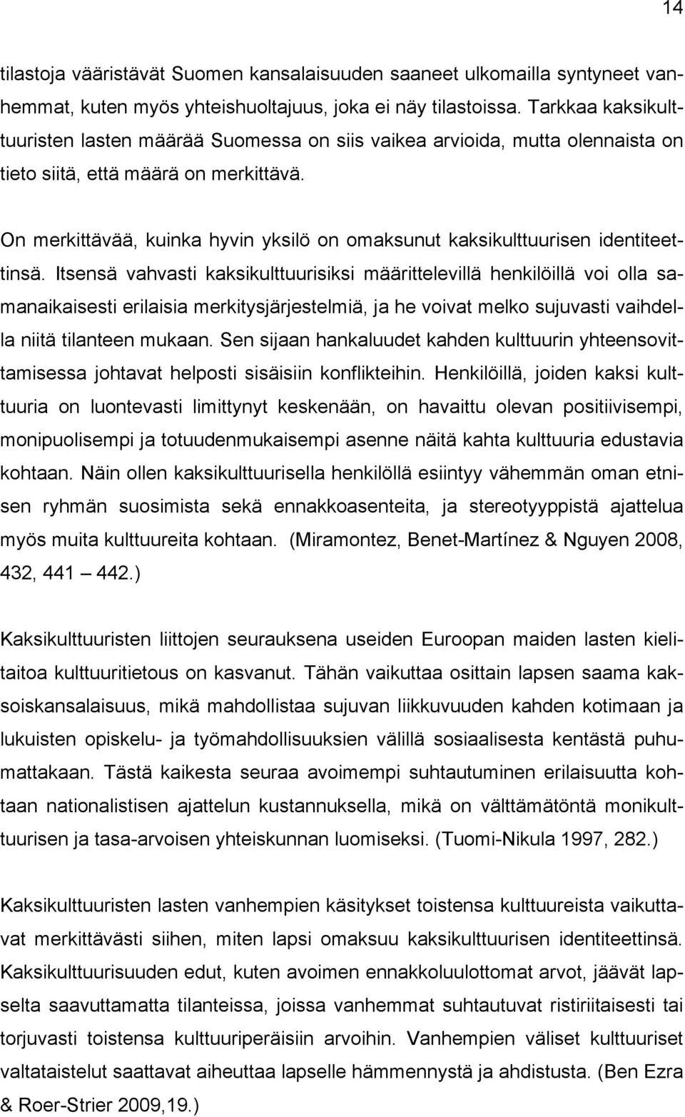 On merkittävää, kuinka hyvin yksilö on omaksunut kaksikulttuurisen identiteettinsä.