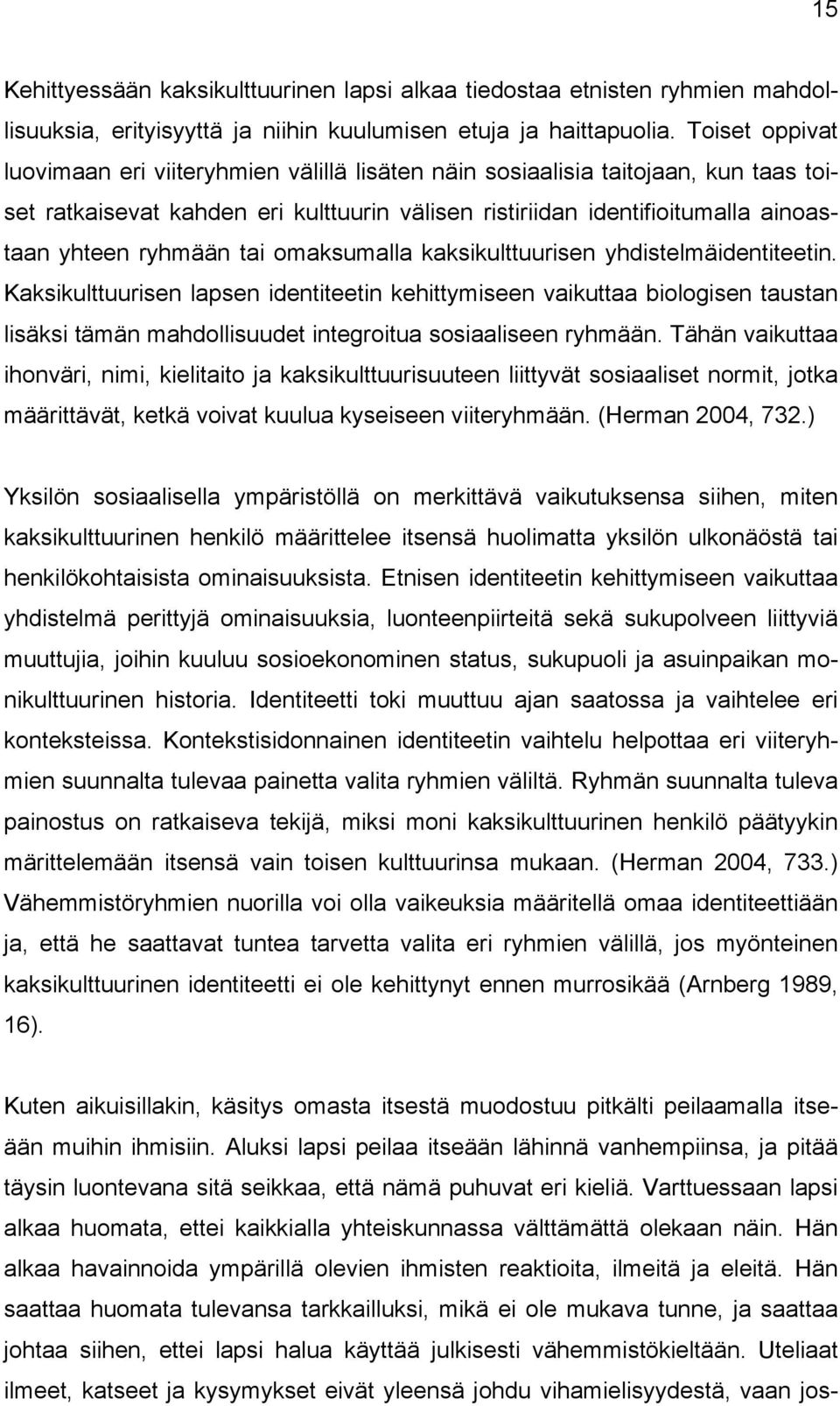 tai omaksumalla kaksikulttuurisen yhdistelmäidentiteetin.