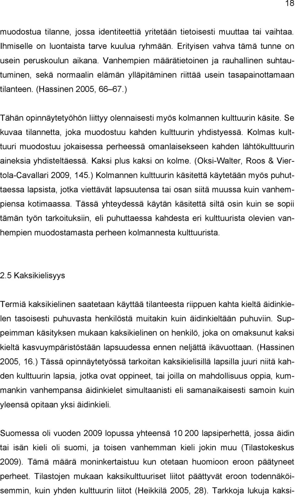 ) Tähän opinnäytetyöhön liittyy olennaisesti myös kolmannen kulttuurin käsite. Se kuvaa tilannetta, joka muodostuu kahden kulttuurin yhdistyessä.