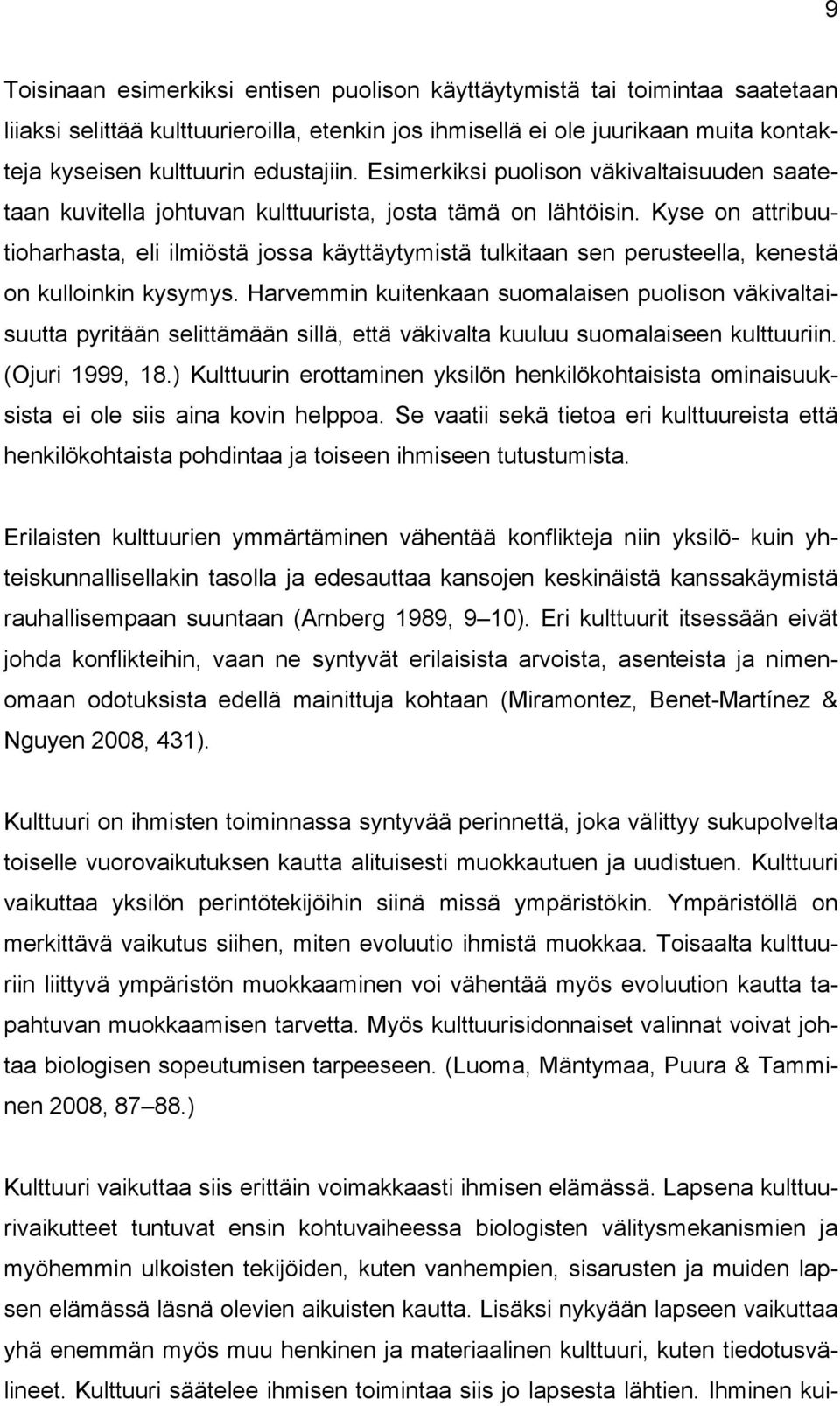 Kyse on attribuutioharhasta, eli ilmiöstä jossa käyttäytymistä tulkitaan sen perusteella, kenestä on kulloinkin kysymys.
