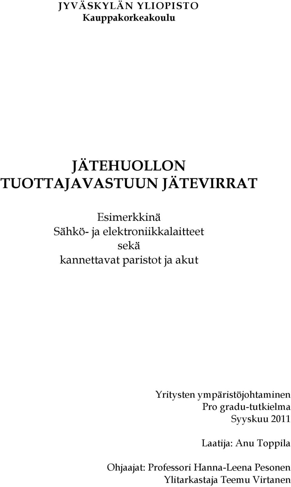 Yritysten ympäristöjohtaminen Pro gradu-tutkielma Syyskuu 2011 Laatija: Anu