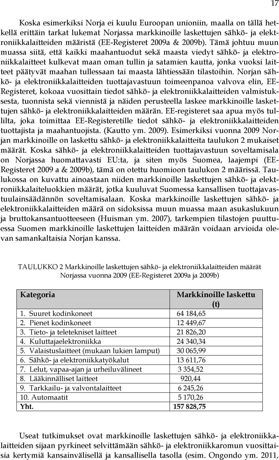 Tämä johtuu muun muassa siitä, että kaikki maahantuodut sekä maasta viedyt sähkö- ja elektroniikkalaitteet kulkevat maan oman tullin ja satamien kautta, jonka vuoksi laitteet päätyvät maahan