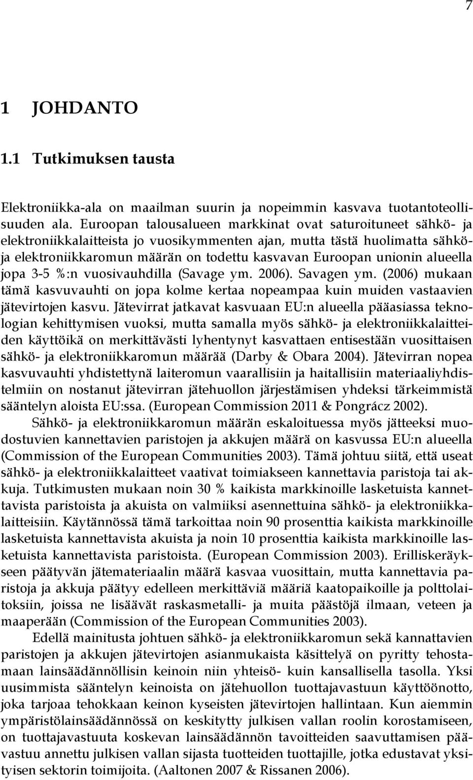 unionin alueella jopa 3-5 %:n vuosivauhdilla (Savage ym. 2006). Savagen ym. (2006) mukaan tämä kasvuvauhti on jopa kolme kertaa nopeampaa kuin muiden vastaavien jätevirtojen kasvu.