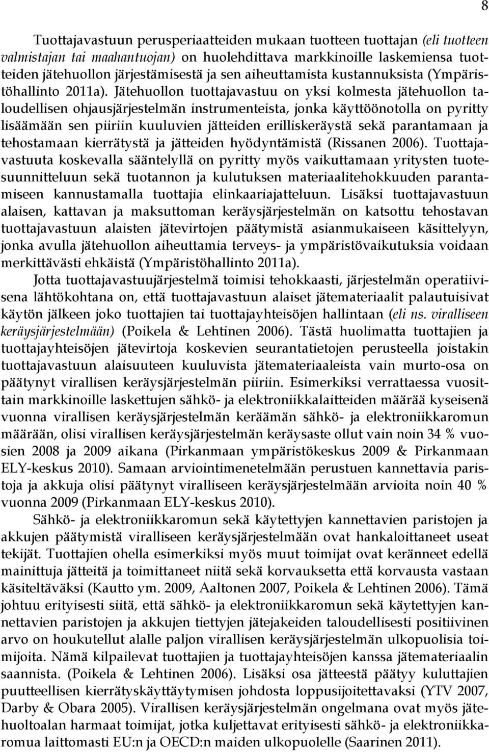 Jätehuollon tuottajavastuu on yksi kolmesta jätehuollon taloudellisen ohjausjärjestelmän instrumenteista, jonka käyttöönotolla on pyritty lisäämään sen piiriin kuuluvien jätteiden erilliskeräystä