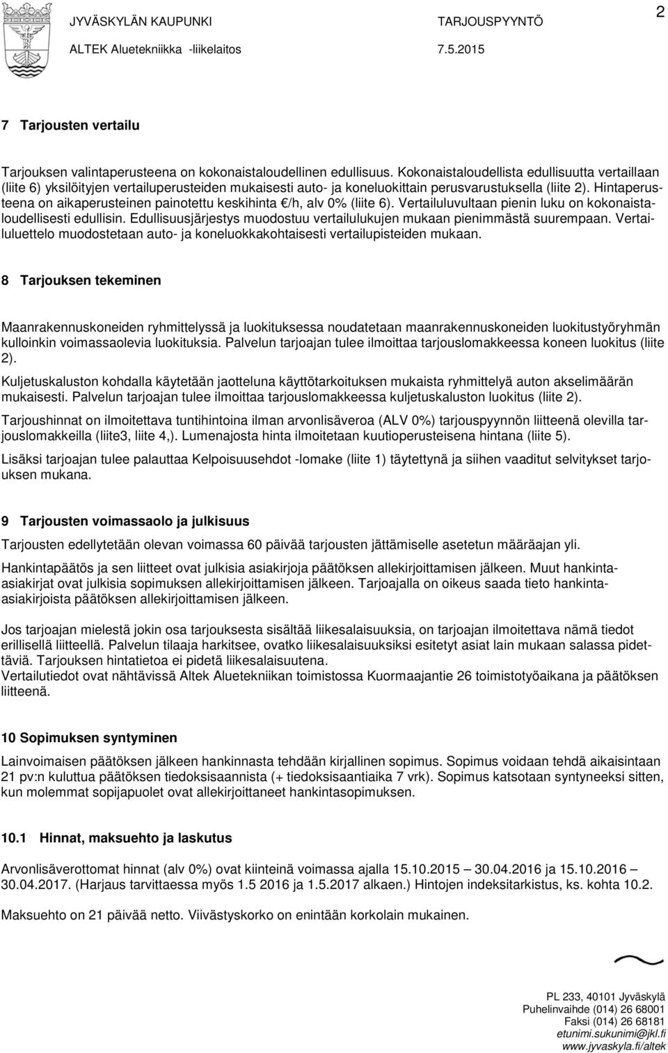 Hintaperusteena on aikaperusteinen painotettu keskihinta /h, alv 0% (liite 6). Vertailuluvultaan pienin luku on kokonaistaloudellisesti edullisin.