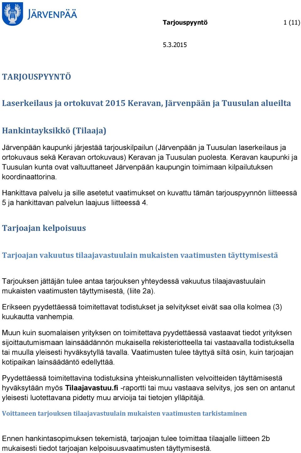 Keravan kaupunki ja Tuusulan kunta ovat valtuuttaneet Järvenpään kaupungin toimimaan kilpailutuksen koordinaattorina.