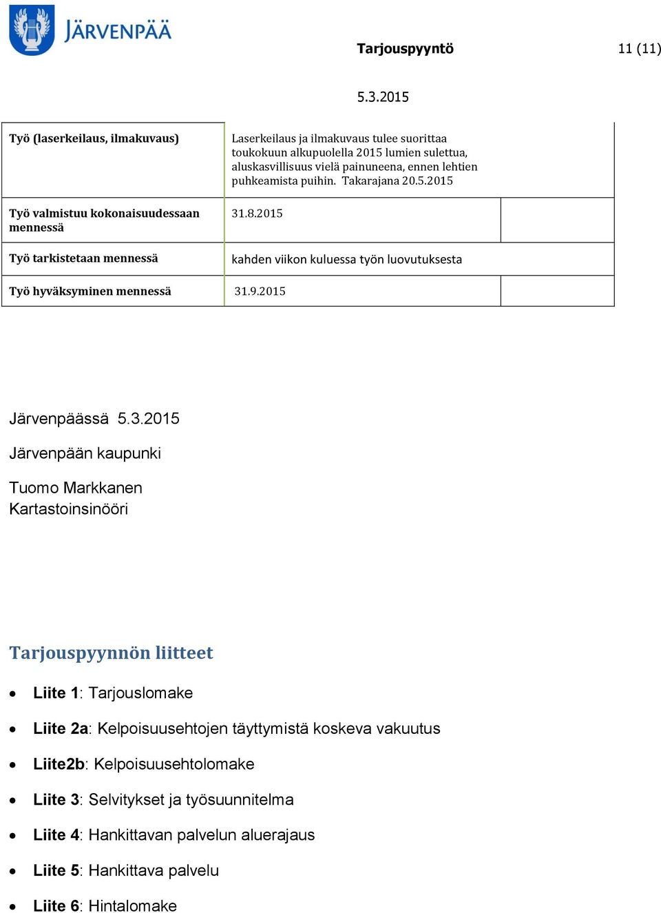 2015 kahden viikon kuluessa työn luovutuksesta Työ hyväksyminen mennessä 31.9.