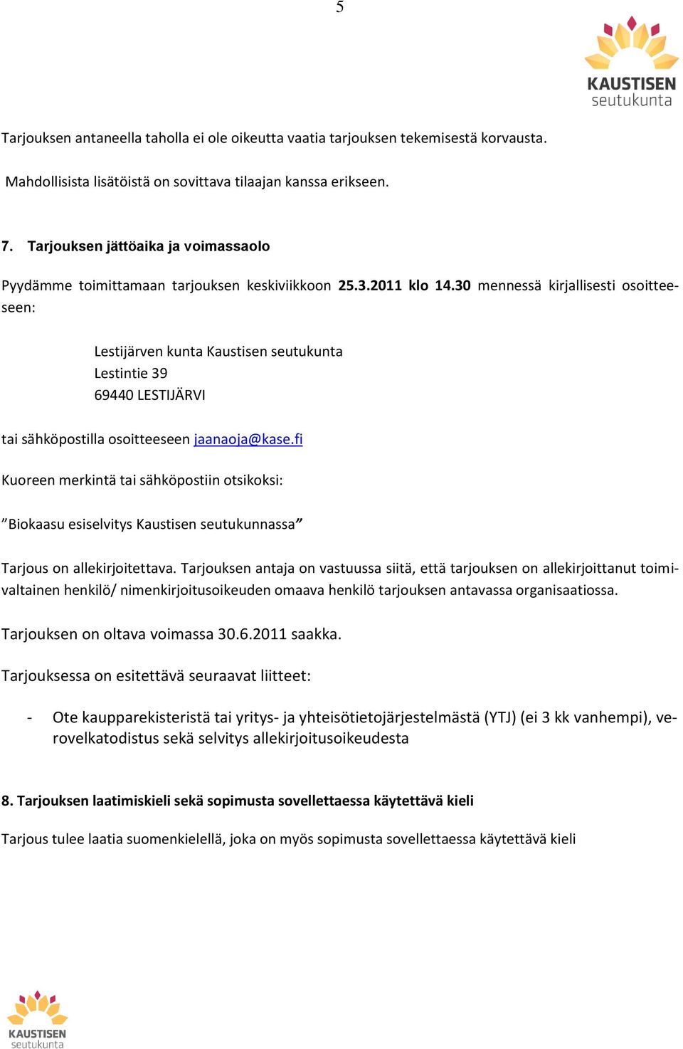 30 mennessä kirjallisesti osoitteeseen: Lestijärven kunta Kaustisen seutukunta Lestintie 39 69440 LESTIJÄRVI tai sähköpostilla osoitteeseen jaanaoja@kase.