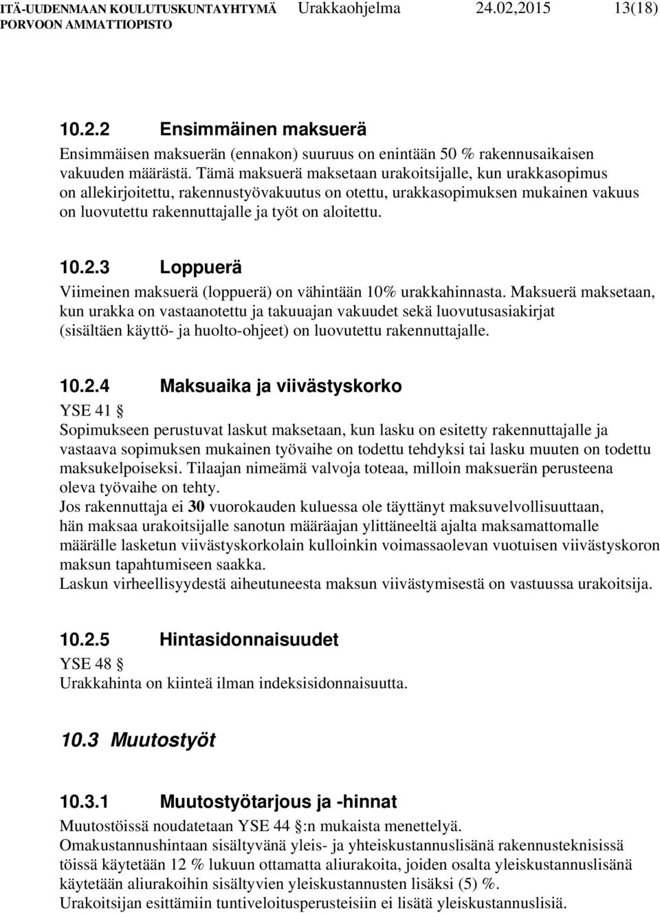3 Loppuerä Viimeinen maksuerä (loppuerä) on vähintään 10% urakkahinnasta.