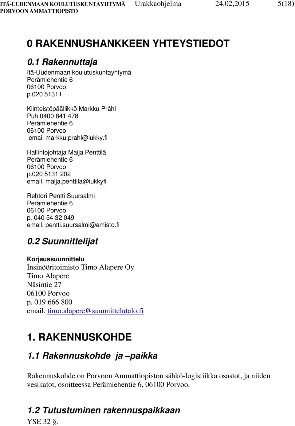 maija.penttila@iukkyfi Rehtori Pentti Suursalmi Perämiehentie 6 06100 Porvoo p. 040 54 32 049 email. pentti.suursalmi@amisto.fi 0.