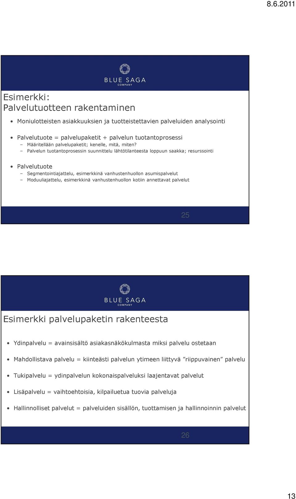 Palvelun tuotantoprosessin suunnittelu lähtötilanteesta loppuun saakka; resurssointi Palvelutuote Segmentointiajattelu, esimerkkinä vanhustenhuollon asumispalvelut Moduuliajattelu, esimerkkinä