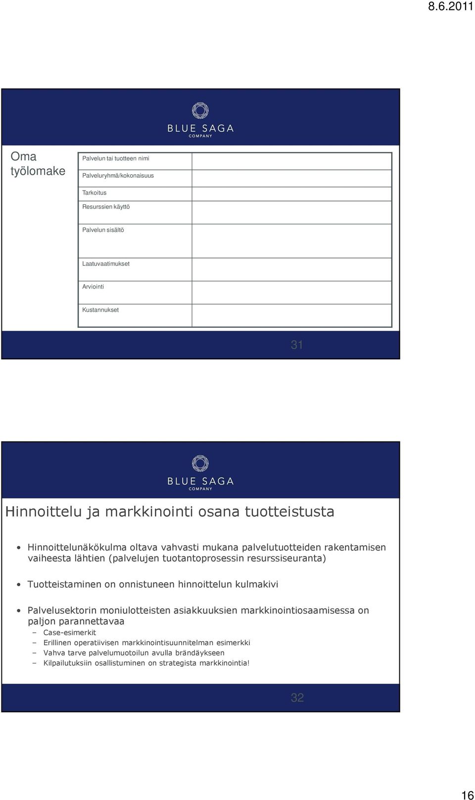 resurssiseuranta) Tuotteistaminen on onnistuneen hinnoittelun kulmakivi Palvelusektorin moniulotteisten asiakkuuksien markkinointiosaamisessa on paljon parannettavaa