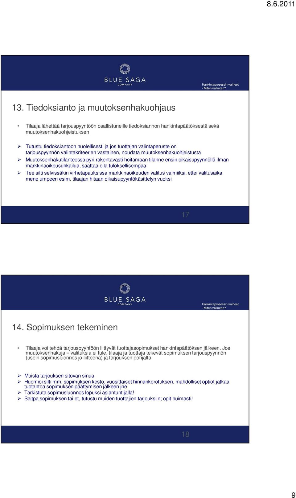 tuottajan valintaperuste on tarjouspyynnön valintakriteerien vastainen, noudata muutoksenhakuohjeistusta Muutoksenhakutilanteessa pyri rakentavasti hoitamaan tilanne ensin oikaisupyynnöllä ilman