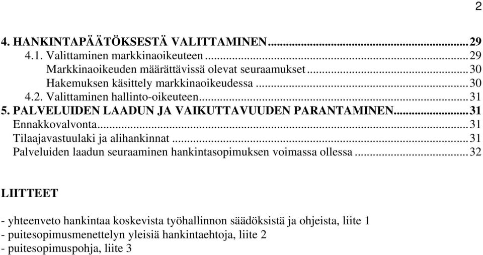 ..31 Ennakkovalvonta...31 Tilaajavastuulaki ja alihankinnat...31 Palveluiden laadun seuraaminen hankintasopimuksen voimassa ollessa.