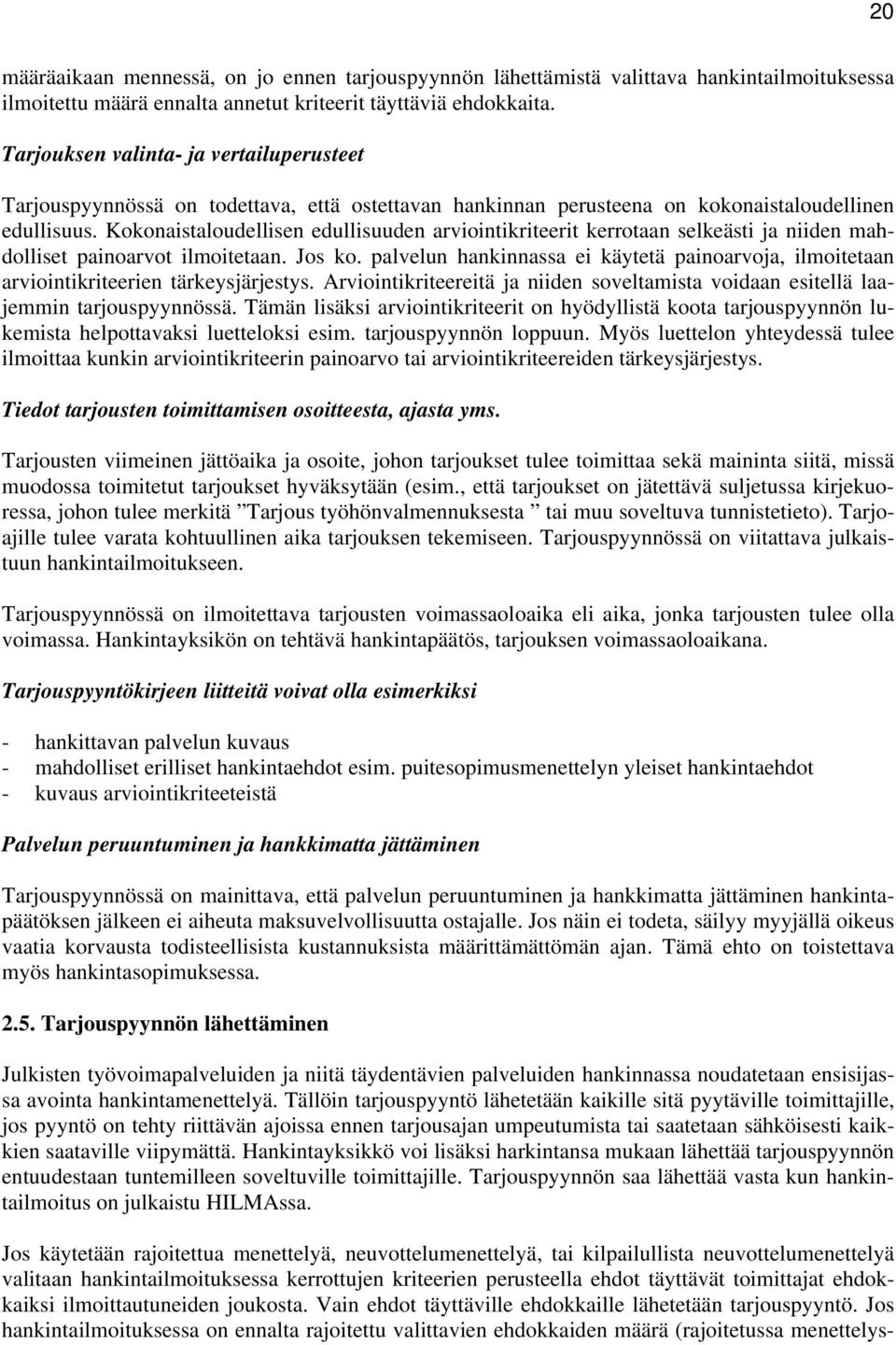 Kokonaistaloudellisen edullisuuden arviointikriteerit kerrotaan selkeästi ja niiden mahdolliset painoarvot ilmoitetaan. Jos ko.