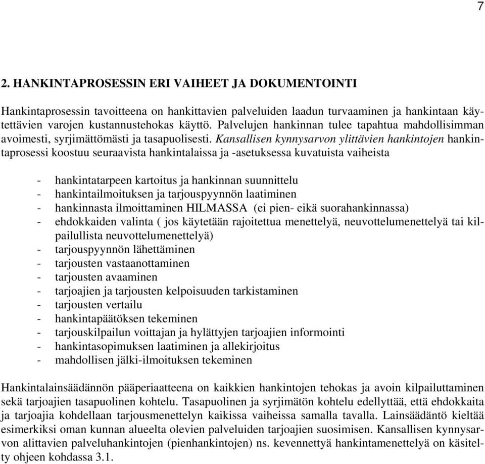 Kansallisen kynnysarvon ylittävien hankintojen hankintaprosessi koostuu seuraavista hankintalaissa ja -asetuksessa kuvatuista vaiheista - hankintatarpeen kartoitus ja hankinnan suunnittelu -