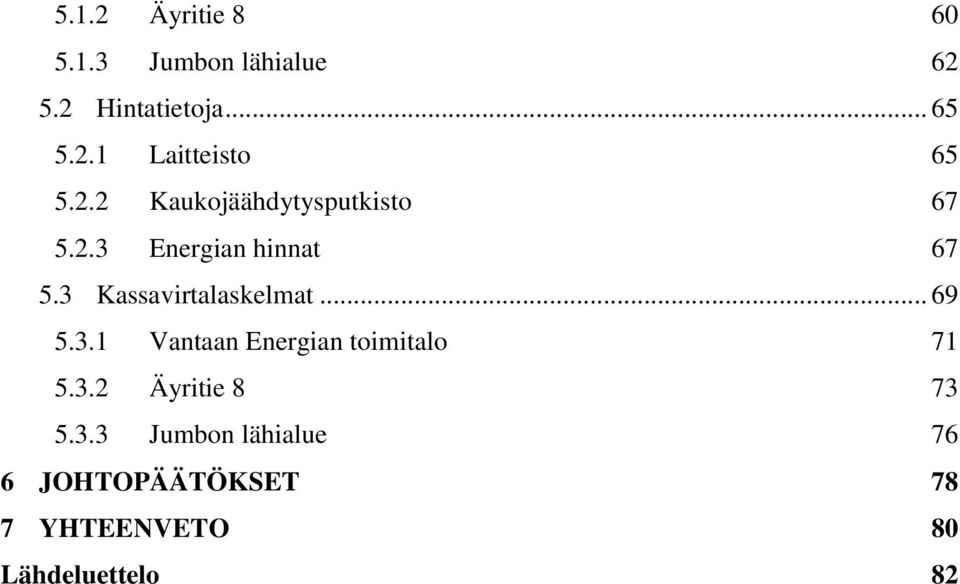3 Kassavirtalaskelmat... 69 5.3.1 Vantaan Energian toimitalo 71 5.3.2 Äyritie 8 73 5.