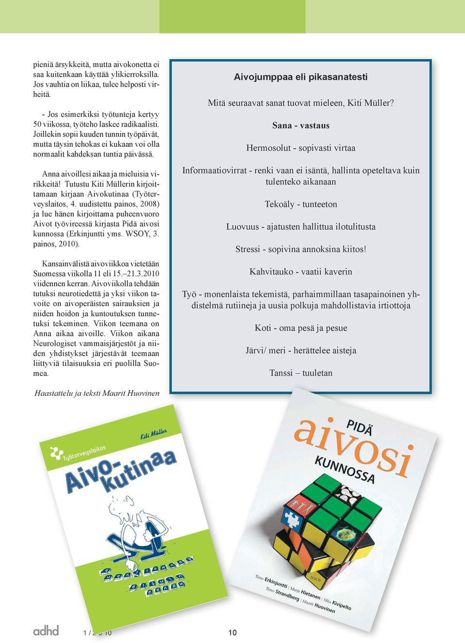 Anna aivoillesi aikaa ja mieluisia virikkeitä! Tutustu Kiti Müllerin kirjoittamaan kirjaan Aivokutinaa (Työterveyslaitos, 4.