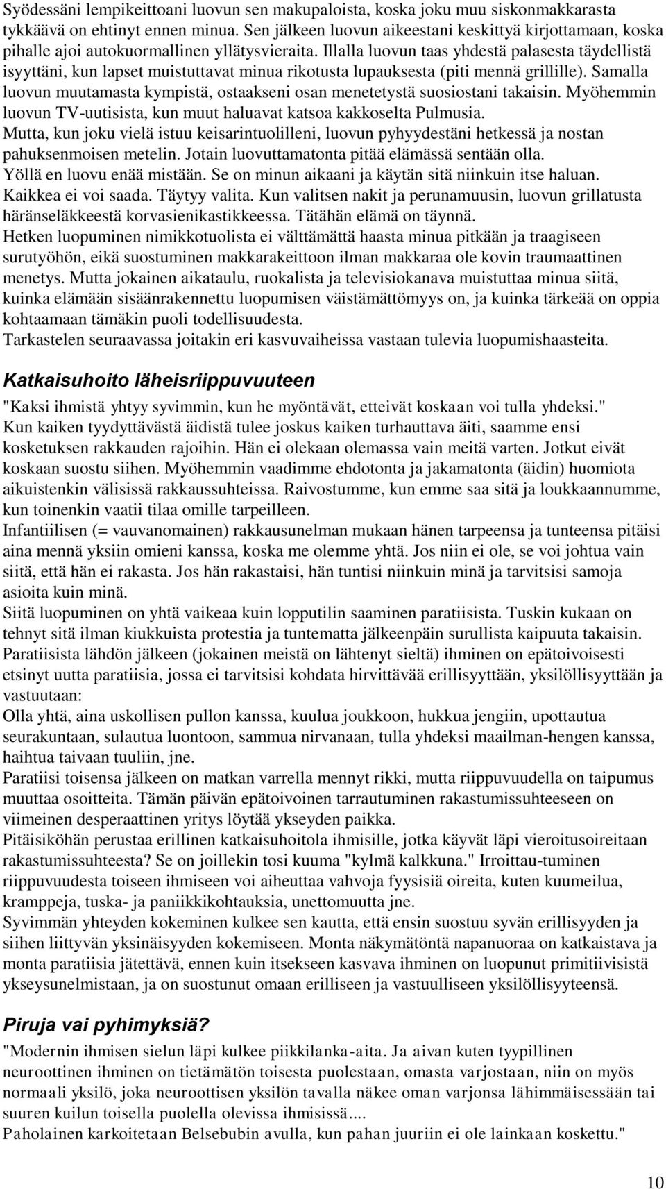 Illalla luovun taas yhdestä palasesta täydellistä isyyttäni, kun lapset muistuttavat minua rikotusta lupauksesta (piti mennä grillille).