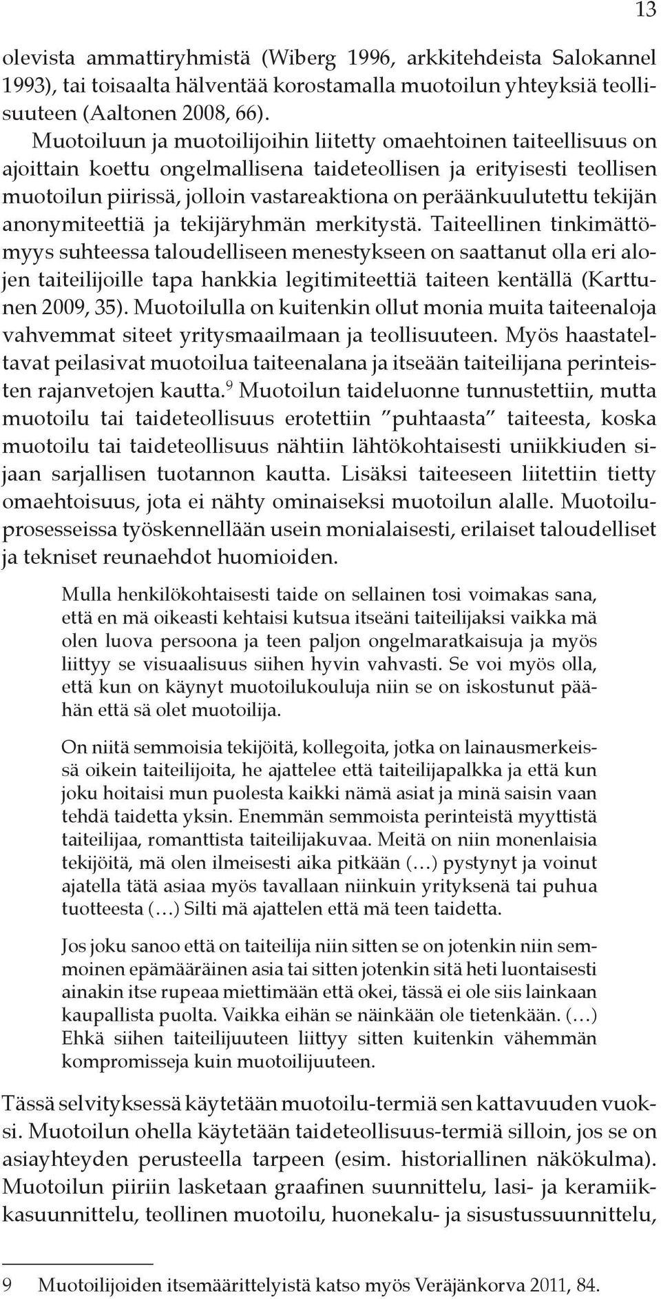 peräänkuulutettu tekijän anonymiteettiä ja tekijäryhmän merkitystä.