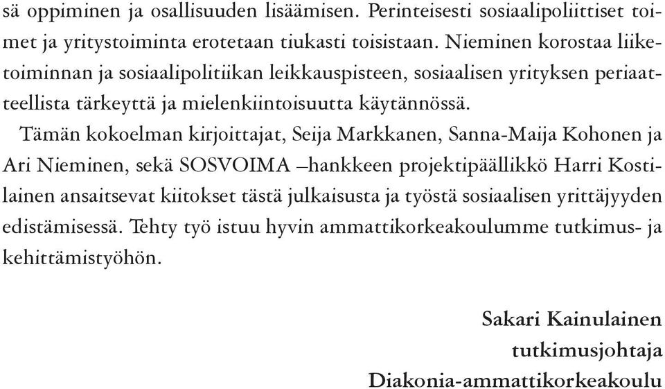 Tämän kokoelman kirjoittajat, Seija Markkanen, Sanna-Maija Kohonen ja Ari Nieminen, sekä SOSVOIMA hankkeen projektipäällikkö Harri Kostilainen ansaitsevat kiitokset