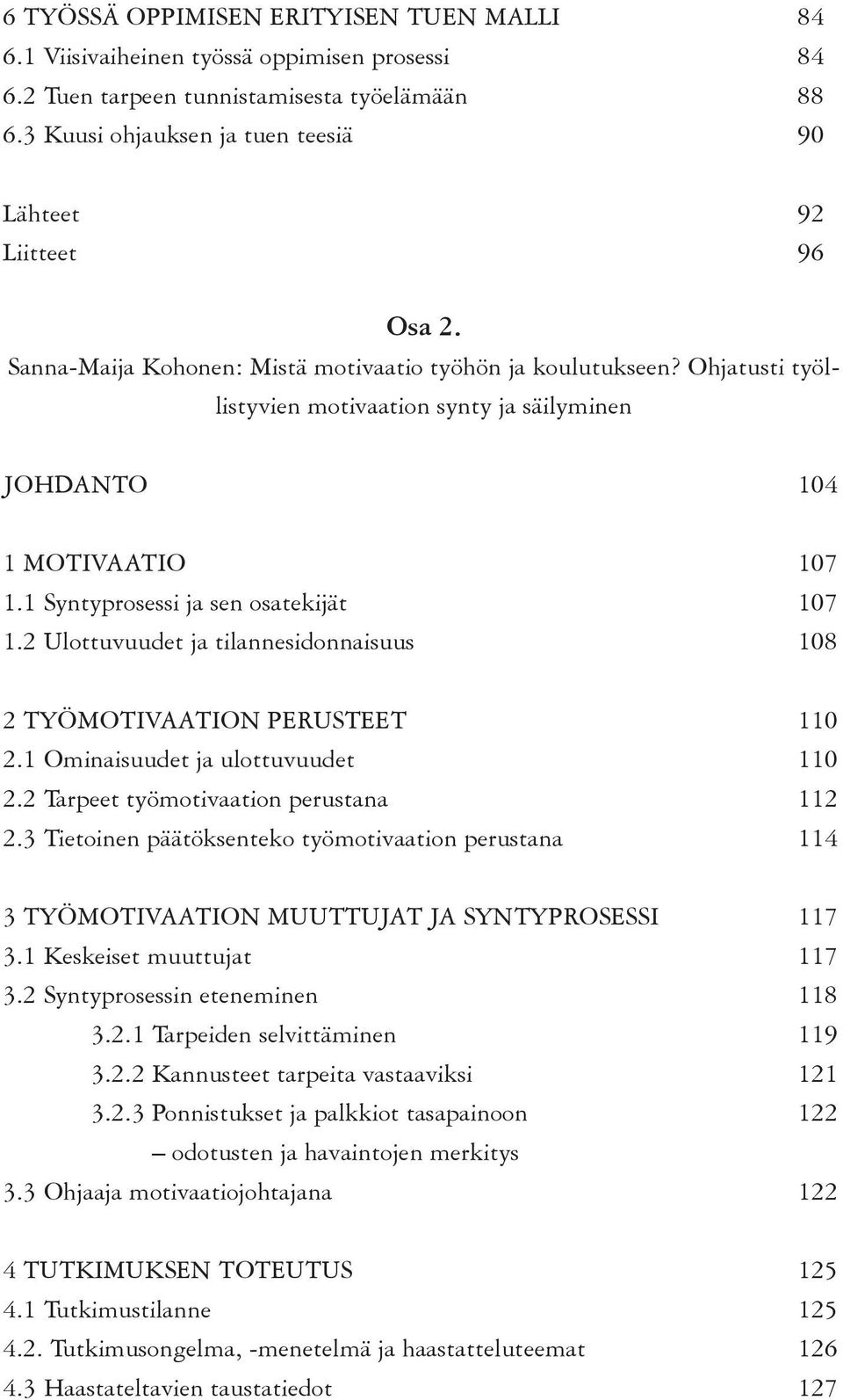 Ohjatusti työllistyvien motivaation synty ja säilyminen JOHDANTO 104 1 MOTIVAATIO 107 1.1 Syntyprosessi ja sen osatekijät 107 1.