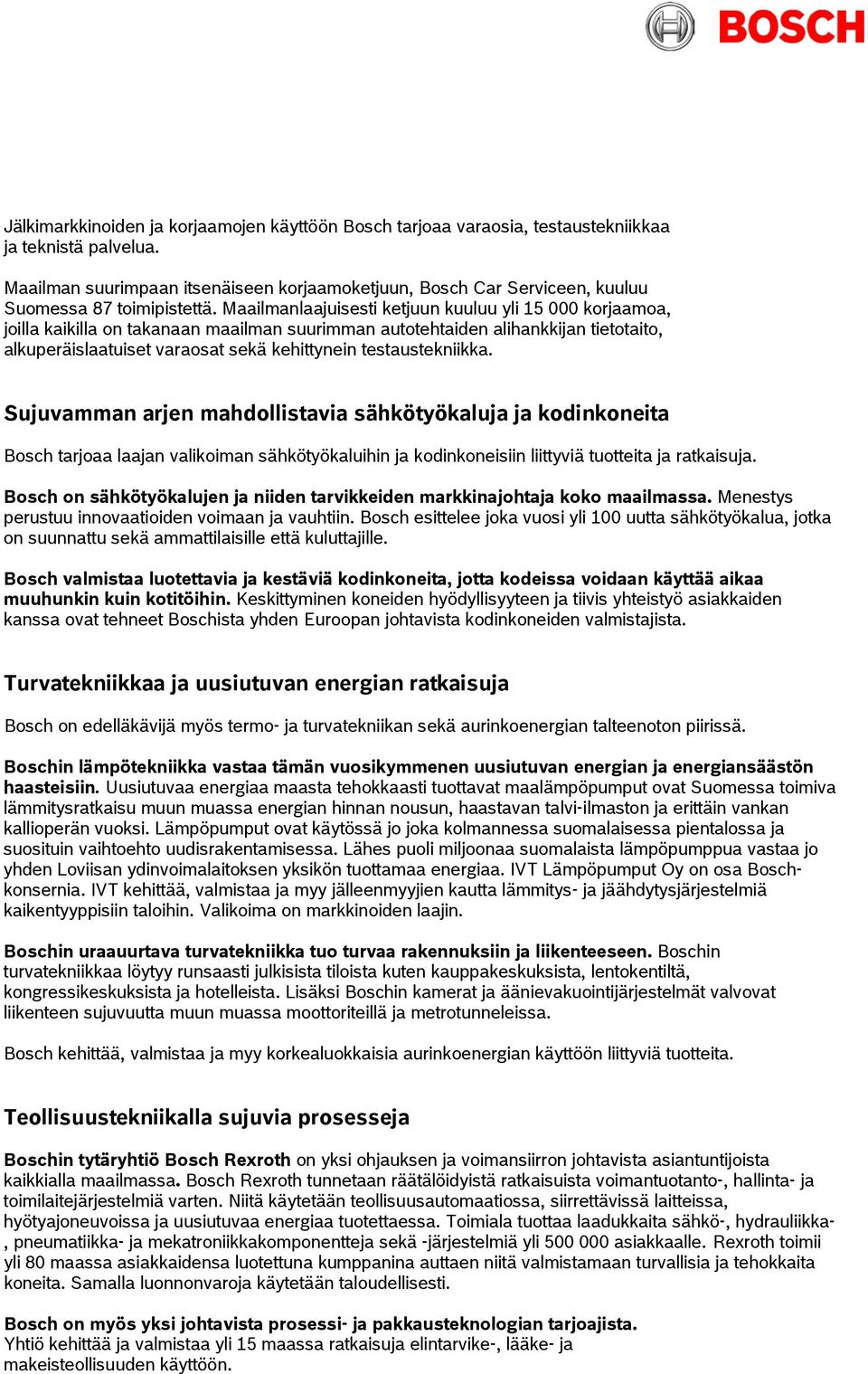 Maailmanlaajuisesti ketjuun kuuluu yli 15 000 korjaamoa, joilla kaikilla on takanaan maailman suurimman autotehtaiden alihankkijan tietotaito, alkuperäislaatuiset varaosat sekä kehittynein