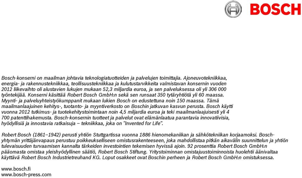 palveluksessa oli yli 306 000 työntekijää. Konserni käsittää Robert Bosch GmbH:n sekä sen runsaat 350 tytäryhtiötä yli 60 maassa.