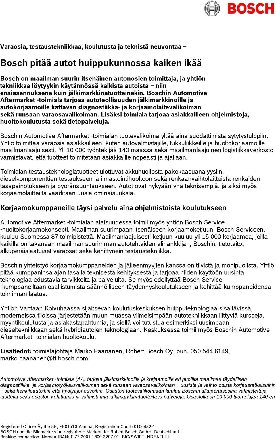 Boschin Automotive Aftermarket -toimiala tarjoaa autoteollisuuden jälkimarkkinoille ja autokorjaamoille kattavan diagnostiikka- ja korjaamolaitevalikoiman sekä runsaan varaosavalikoiman.