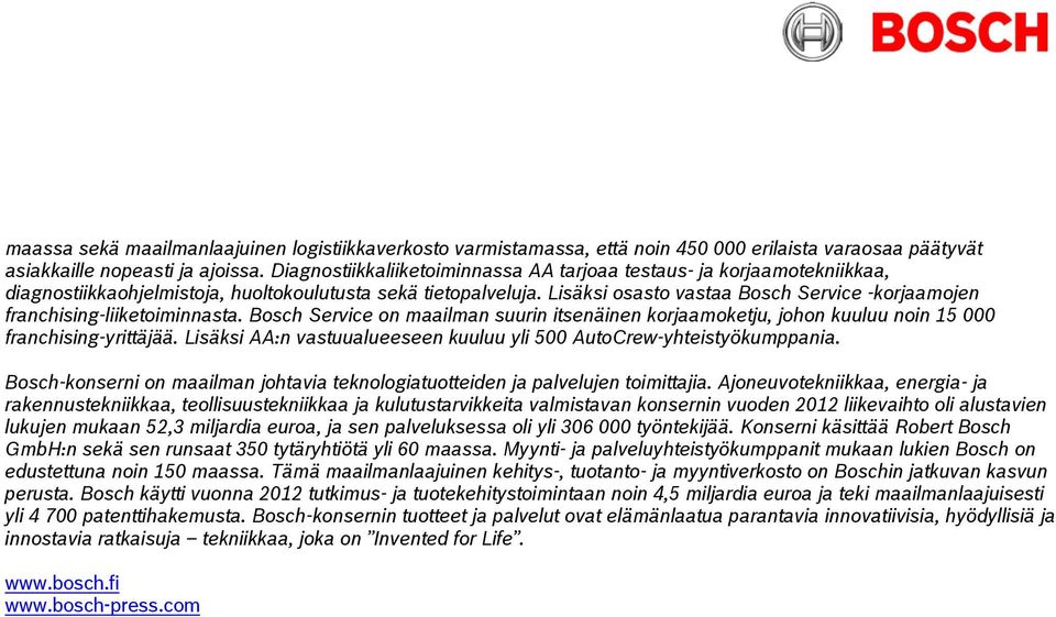 Lisäksi osasto vastaa Bosch Service -korjaamojen franchising-liiketoiminnasta. Bosch Service on maailman suurin itsenäinen korjaamoketju, johon kuuluu noin 15 000 franchising-yrittäjää.