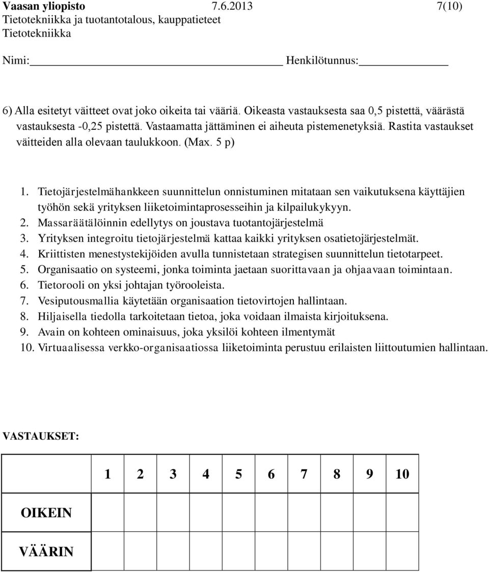 Tietojärjestelmähankkeen suunnittelun onnistuminen mitataan sen vaikutuksena käyttäjien työhön sekä yrityksen liiketoimintaprosesseihin ja kilpailukykyyn. 2.