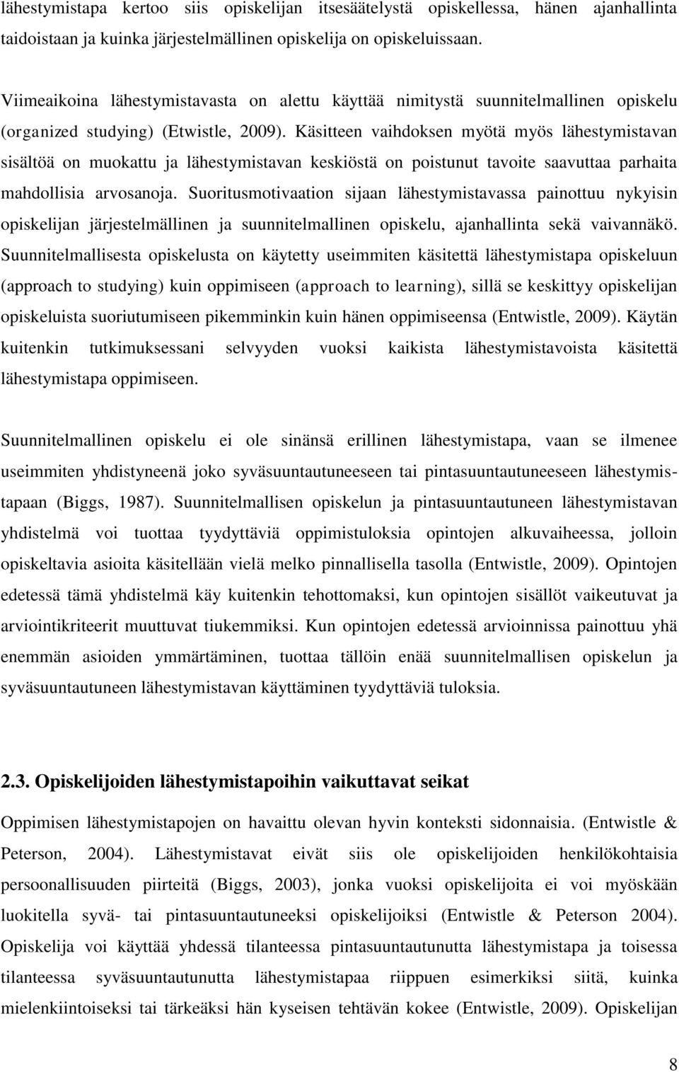 Käsitteen vaihdoksen myötä myös lähestymistavan sisältöä on muokattu ja lähestymistavan keskiöstä on poistunut tavoite saavuttaa parhaita mahdollisia arvosanoja.