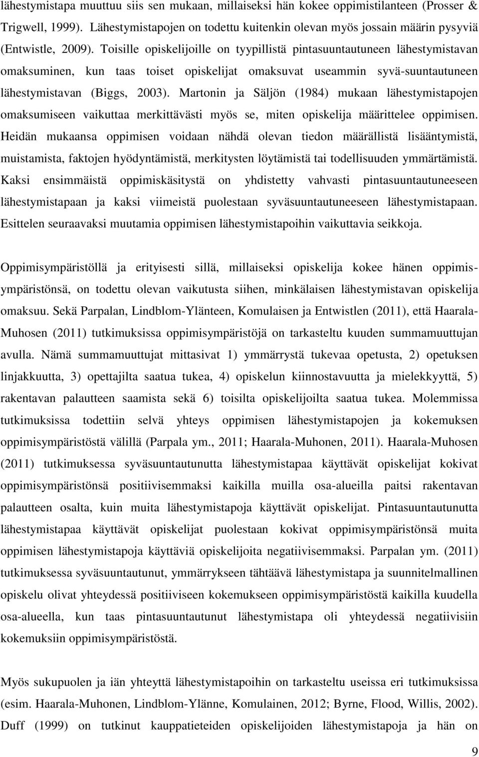 Martonin ja Säljön (1984) mukaan lähestymistapojen omaksumiseen vaikuttaa merkittävästi myös se, miten opiskelija määrittelee oppimisen.