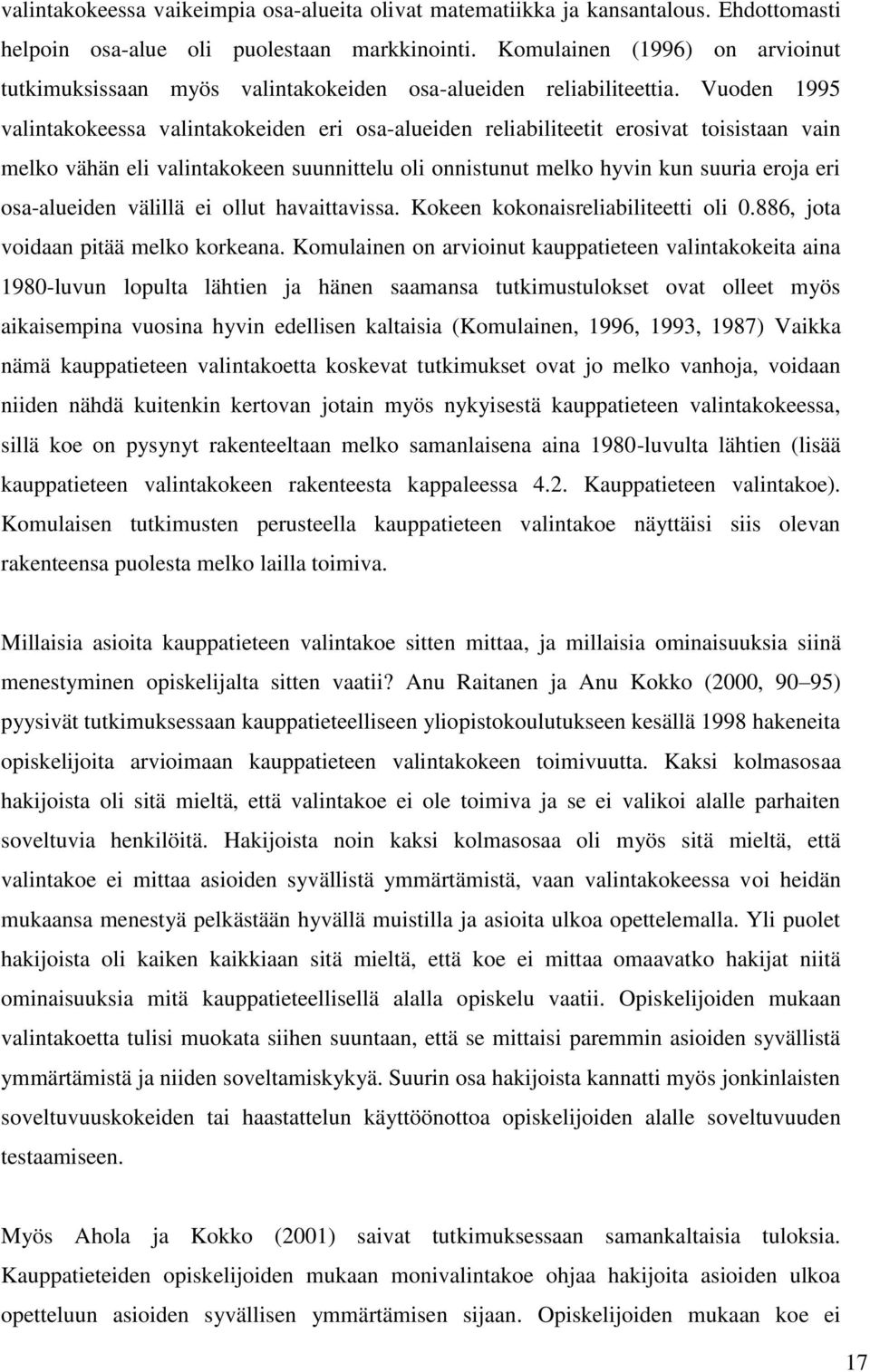 Vuoden 1995 valintakokeessa valintakokeiden eri osa-alueiden reliabiliteetit erosivat toisistaan vain melko vähän eli valintakokeen suunnittelu oli onnistunut melko hyvin kun suuria eroja eri