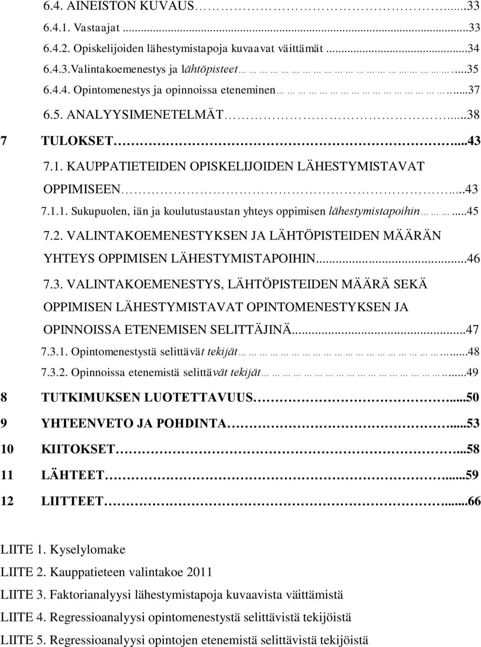 ..45 7.2. VALINTAKOEMENESTYKSEN JA LÄHTÖPISTEIDEN MÄÄRÄN YHTEYS OPPIMISEN LÄHESTYMISTAPOIHIN...46 7.3.