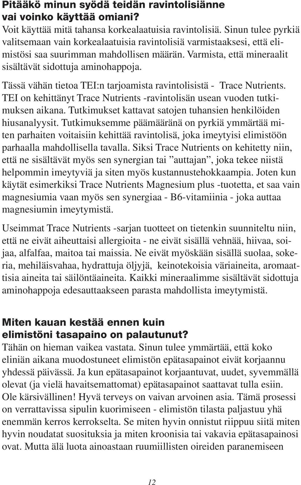 Tässä vähän tietoa TEI:n tarjoamista ravintolisistä - Trace Nutrients. TEI on kehittänyt Trace Nutrients -ravintolisän usean vuoden tutkimuksen aikana.